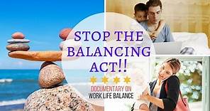 Documentary-What is work life balance? Is it possible