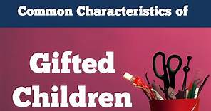 Gifted Children - 10 Common Characteristics