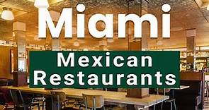 Top 10 Best Mexican Restaurants to Visit in Miami, Florida | USA - English