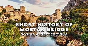 MOSTAR BRIDGE - Short History and Walk Through | Bosnia & Herzegovina