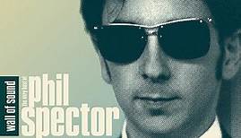 Phil Spector - Wall Of Sound: The Very Best Of Phil Spector 1961-1966