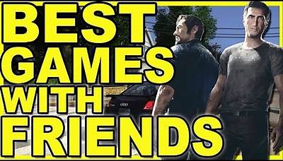 10 Best Games To Play With Friends - 10 Great Online / Multiplayer 2018