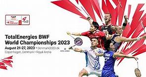 TotalEnergies BWF World Championships 2023 | Copenhagen 21-27 August