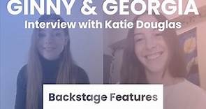 Ginny & Georgia Interview with Katie Douglas | Backstage Features with Gracie Lowes