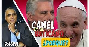 Canel va al Vaticano ¿Porque? | Carlos Calvo