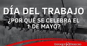 Fecha Emblemática | ¿Por qué el 1 de mayo se celebra el Día Internacional del Trabajador?