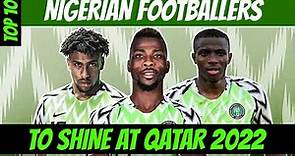 Top 10 Nigerian Football Players Aiming High For 2022 World Cup