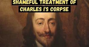 WHAT HAPPENED TO CHARLES I’S CORPSE? Where was Charles I buried? Gruesome dead body story | Stuarts