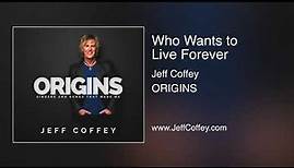 Jeff Coffey - "Who Wants to Live Forever"