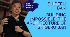 Shigeru Ban - Building Impossible: The Architecture of Shigeru Ban