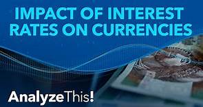 The Impact of Interest Rates on Currencies | Analyze This!