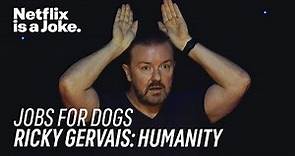 Jobs for Dogs | Ricky Gervais: Humanity | Netflix