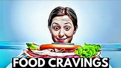Food Cravings: Everything You Need To Know