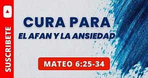 CURA PARA EL AFAN Y LA ANSIEDAD (031) MATEO 6:25-34