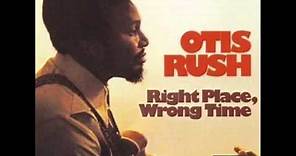 2. Otis Rush - Right Place Wrong Time