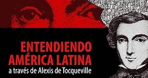 Entendiendo América Latina a través de Alexis de Tocqueville