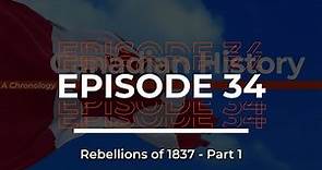 Canadian History: A Chronology / Episode #34 / The Rebellions of 1837