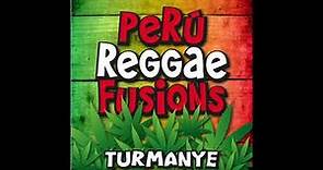 Perú Reggae Fusions - Turmanyé (Full Album)