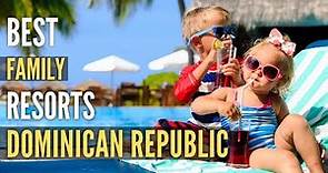 Top 10 Best Luxury Family Resorts in Dominican Republic