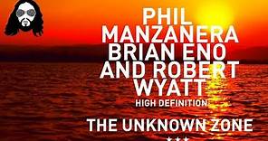 The Unknown Zone Phil Manzanera, Robert Wyatt, Brian Eno