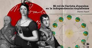 El rol de Carlota Joaquina en la independencia rioplatense | Diana Duart | Cap 6 | Independencias