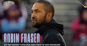 Robin Fraser on the Rapids' need for precision in key moments