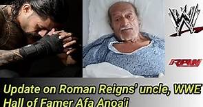 Update on Roman Reigns' uncle, WWE Hall of Famer Afa Anoa'i