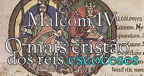 Malcom IV, o Rei mais cristão da Escócia. Retrato essencial da mentalidade medieval!