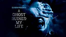 Eli Roth Presents: A Ghost Ruined My Life on Travel Channel