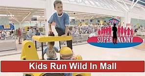 Kids Run Wild In Shopping Mall | Supernanny