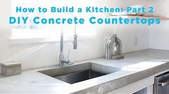 DIY Concrete Countertops | Part 2 of The Total DIY Kitchen Series