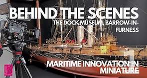Behind the Scenes: The Dock Museum, Barrow-in-Furness