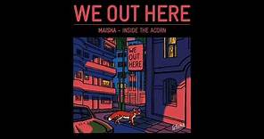 MAISHA - INSIDE THE ACORN // We Out Here