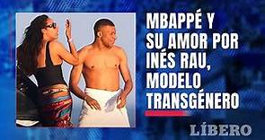 Mbappé y su amor por la modelo transgénero Inés Rau ❤️‍🔥