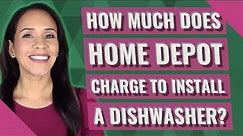 How much does Home Depot charge to install a dishwasher?