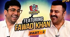 Excuse Me with Ahmad Ali Butt | FAWAD KHAN | Latest Interview - Part 2 | EP 26 | Podcast