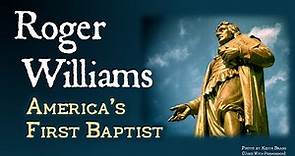 Roger Williams: America's First Baptist (Religious Freedom in Colonial New England: Part II)