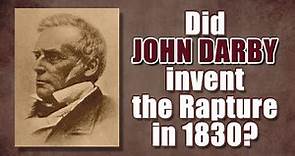 Did John Darby invent the Rapture in 1830?