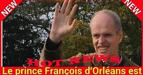 Le prince François d'Orléans est mort, il avait 56 ans