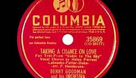 Benny Goodman & His Orch. (Helen Forrest). Taking A Chance On Love (Columbia 35869, 1940)