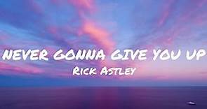 Rick Astley NEVER GONNA GIVE YOU UP (Lyrics)