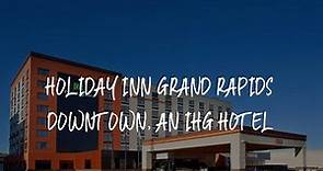 Holiday Inn Grand Rapids Downtown, an IHG Hotel Review - Grand Rapids , United States of America