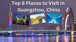 🇨🇳 Top 8 Places To Visit In Guangzhou, China. #guangzhou #china