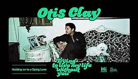 Otis Clay - Holding on to a Dying Love (Official Audio)