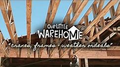 Our Little Warehome: "Cranes, Frames & Weather Ordeals" (Episode 5 of 10)