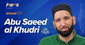Abu Saeed al-Khudri (ra): The Jewel of Madinah | The Firsts | Sahaba Stories | Dr. Omar Suleiman