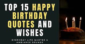 Top 15 Happy Birthday Quotes And Wishes | Life Quotes