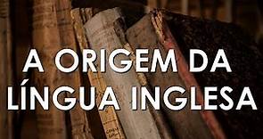 A História da Língua Inglesa | Como foi a Origem da Língua Inglesa