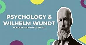 Psychology and Wilhelm Wundt (An Introduction to Psychology)