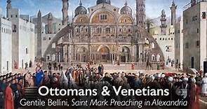 Ottomans & Venetians: Gentile Bellini, Saint Mark Preaching in Alexandria